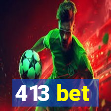 413 bet